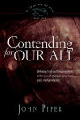 Contending for Our All: Defending Truth and Treasuring Christ in the Lives of Athanasius, John Owen, and J. Gresham Machen