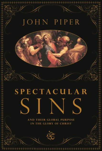 Spectacular Sins: And Their Global Purpose in the Glory of Christ by John  Piper eBook Barnes  Noble®