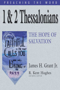 Title: 1 & 2 Thessalonians: The Hope of Salvation, Author: James H. Grant Jr.
