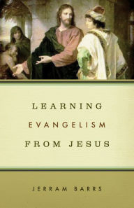 Title: Learning Evangelism from Jesus, Author: Jerram Barrs