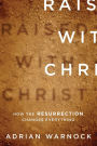 Raised with Christ: How the Resurrection Changes Everything