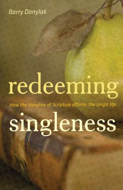 Redeeming Singleness (Foreword by John Piper): How the Storyline