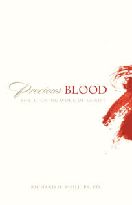 Title: Precious Blood: The Atoning Work of Christ, Author: Richard D. Phillips