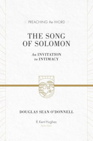 Title: The Song of Solomon: An Invitation to Intimacy, Author: Douglas Sean O'Donnell