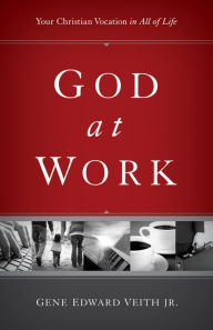 Title: God at Work: Your Christian Vocation in All of Life (Redesign), Author: Gene Edward Veith Jr.