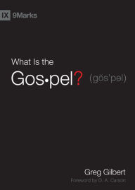 Title: What Is the Gospel?, Author: Greg Gilbert