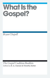 Title: What Is the Gospel?, Author: Bryan Chapell