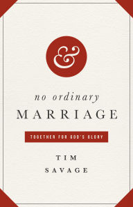 No Ordinary Marriage: Together for God's Glory