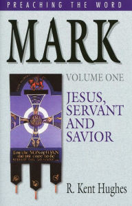 Title: Mark (Vol. 1): Jesus, Servant and Savior, Author: R. Kent Hughes
