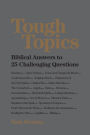 Tough Topics: Biblical Answers to 25 Challenging Questions