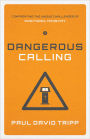 Dangerous Calling: Confronting the Unique Challenges of Pastoral Ministry