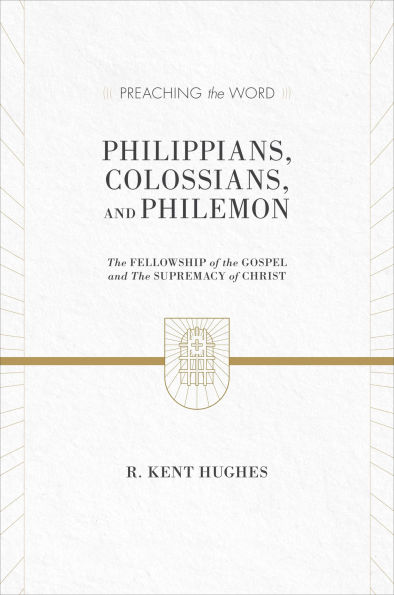 Philippians, Colossians, and Philemon: The Fellowship of the Gospel and The Supremacy of Christ