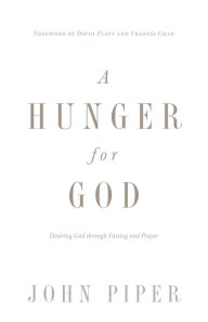 Title: A Hunger for God: Desiring God through Fasting and Prayer (Redesign), Author: John Piper