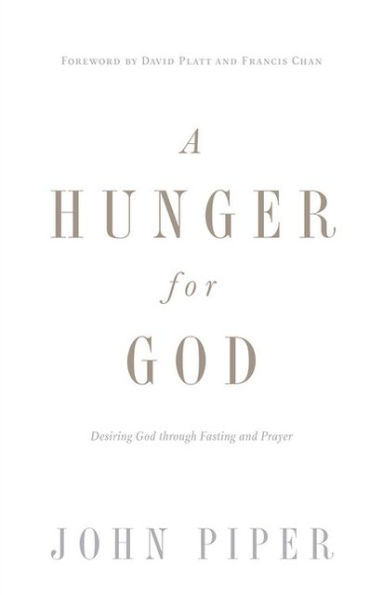 A Hunger for God: Desiring God through Fasting and Prayer (Redesign)