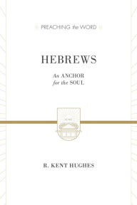 Title: Hebrews: An Anchor for the Soul, Author: R. Kent Hughes