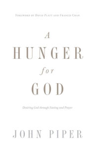 A Hunger for God (Redesign): Desiring God through Fasting and Prayer