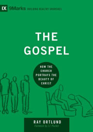 Title: The Gospel: How the Church Portrays the Beauty of Christ, Author: Ray Ortlund
