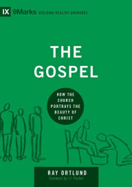 Title: The Gospel: How the Church Portrays the Beauty of Christ, Author: Ray Ortlund