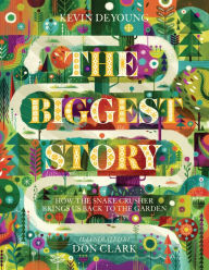 Title: The Biggest Story: How the Snake Crusher Brings Us Back to the Garden, Author: Kevin DeYoung