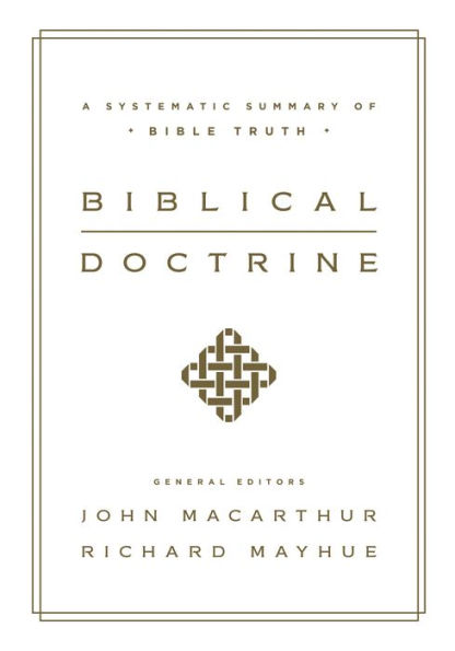 Biblical Doctrine: A Systematic Summary of Bible Truth