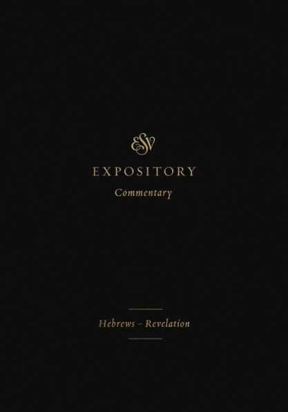 ESV Expository Commentary: Hebrews-Revelation (Volume 12)