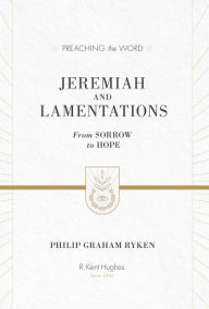 Title: Jeremiah and Lamentations: From Sorrow to Hope, Author: Philip Graham Ryken