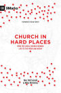 Church in Hard Places: How the Local Church Brings Life to the Poor and Needy