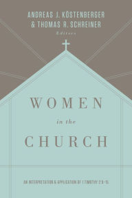 Title: Women in the Church: An Interpretation and Application of 1 Timothy 2:9-15 (Third Edition), Author: Andreas J. Köstenberger
