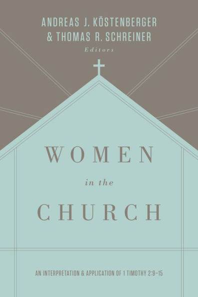 Women in the Church: An Interpretation and Application of 1 Timothy 2:9-15 (Third Edition)