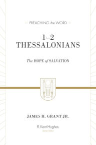 Title: 1-2 Thessalonians: The Hope of Salvation, Author: James H. Grant Jr.