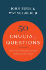 50 Crucial Questions: An Overview of Central Concerns about Manhood and Womanhood