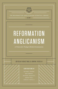 Title: Reformation Anglicanism: A Vision for Today's Global Communion (The Reformation Anglicanism Essential Library, Volume 1), Author: Ashley Null
