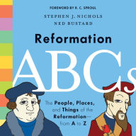 Reformation ABCs: The People, Places, and Things of the Reformation--from A to Z