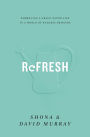 Refresh: Embracing a Grace-Paced Life in a World of Endless Demands