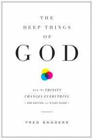 Title: The Deep Things of God: How the Trinity Changes Everything (Second Edition), Author: Fred Sanders