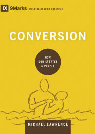 Title: Conversion: How God Creates a People, Author: Michael Lawrence