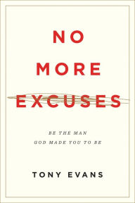 Title: No More Excuses (Updated Edition): Be the Man God Made You to Be, Author: Tony Evans