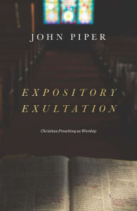 Title: Expository Exultation: Christian Preaching as Worship, Author: John Piper