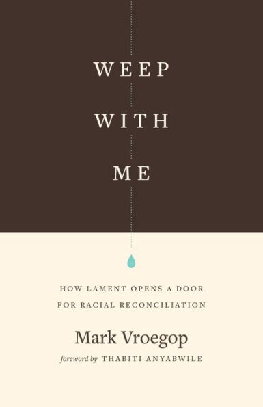 Weep with Me: How Lament Opens a Door for Racial Reconciliation