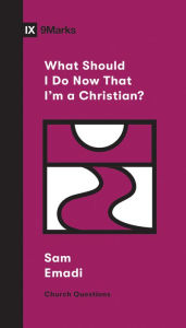 Title: What Should I Do Now That I'm a Christian?, Author: Sam Emadi
