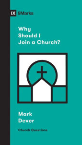 Title: Why Should I Join a Church?, Author: Mark Dever