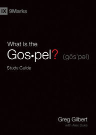 Title: What Is the Gospel? Study Guide, Author: Greg Gilbert