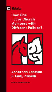 Title: How Can I Love Church Members with Different Politics?, Author: Jonathan Leeman