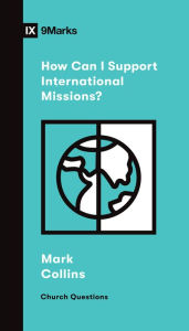 Title: How Can I Support International Missions?, Author: Mark Collins