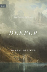 Title: Deeper: Real Change for Real Sinners, Author: Dane Ortlund
