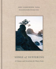 Title: Songs of Suffering: 25 Hymns and Devotions for Weary Souls, Author: Joni Eareckson Tada