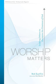 Title: Worship Matters: Leading Others to Encounter the Greatness of God, Author: Bob Kauflin