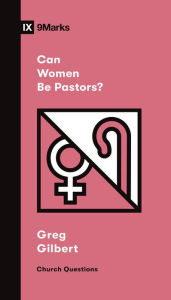 Title: Can Women Be Pastors?, Author: Greg Gilbert