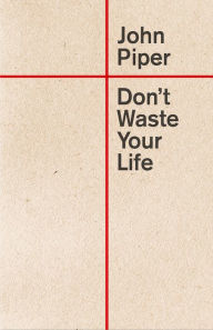 Title: Don't Waste Your Life, Author: John Piper