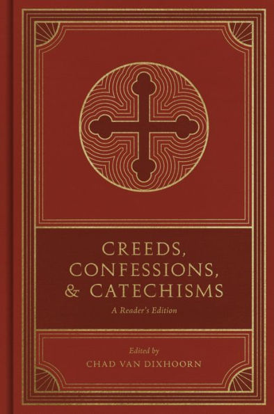 Creeds, Confessions, and Catechisms: A Reader's Edition